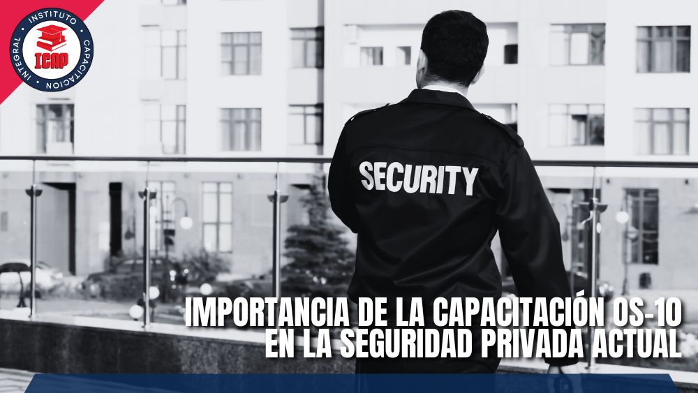 Importancia de la Capacitación OS-10 en la Seguridad Privada Actual