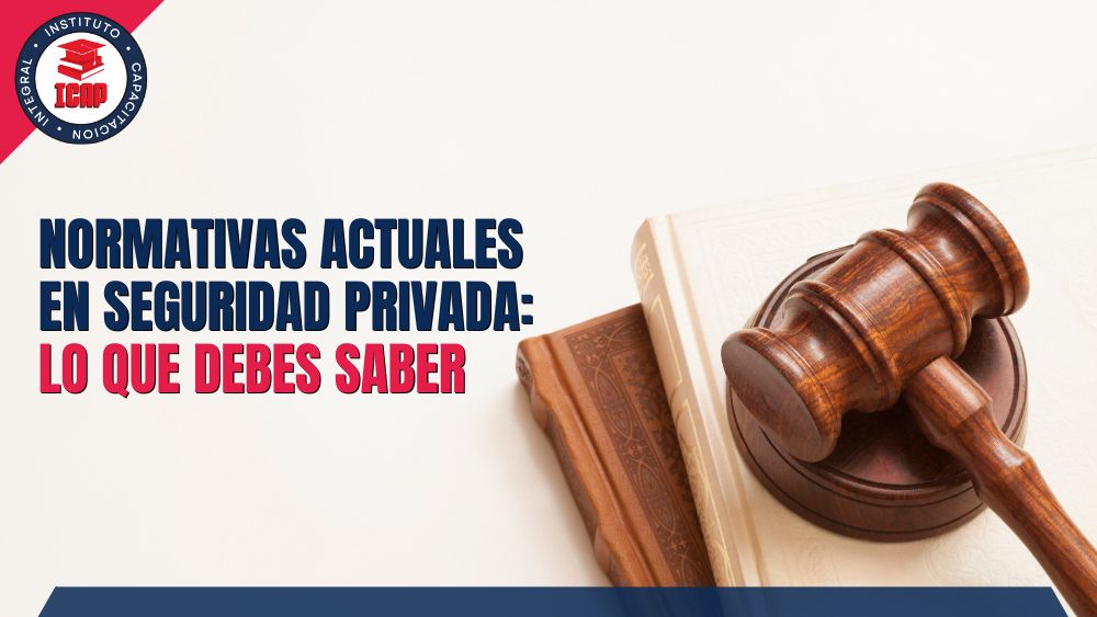 Normativas Actuales en Seguridad Privada: Lo que Debes Saber